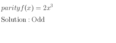 The parity f(x)=2x^3 is Odd